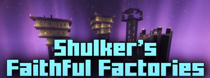 Shulker’s Faithful Factories для Майнкрафт [1.16.5, 1.15.2]