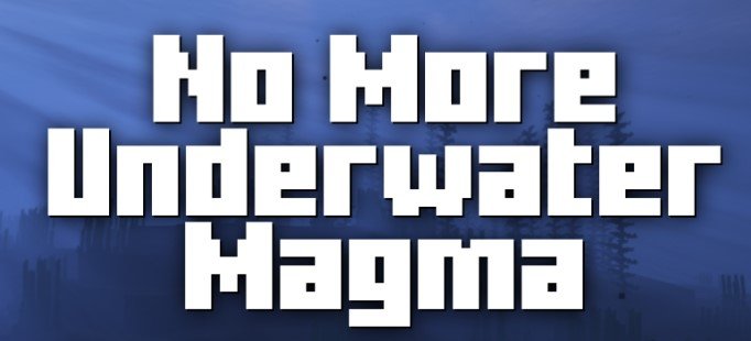 No More Underwater Magma для Майнкрафт [1.21.1, 1.20.6, 1.20.1]