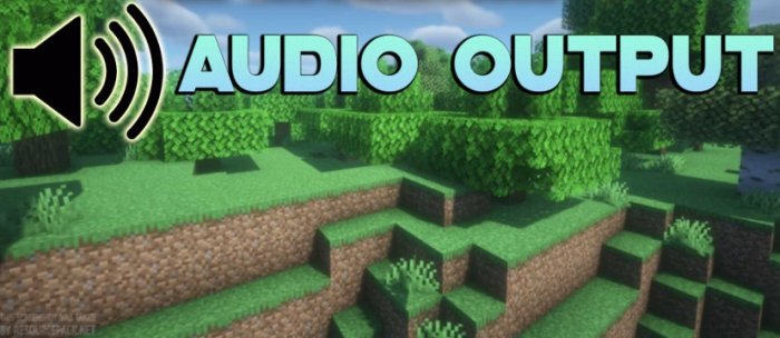 Audio Output для Майнкрафт [1.17.1, 1.16.5, 1.15.2]